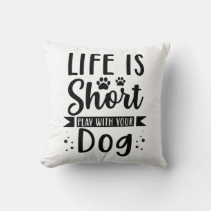 Coussin La Vie Est Court À Jouer Avec Votre Chien