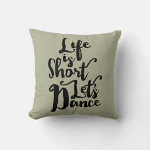 Coussin La vie est courte Danse