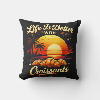 Coussin La vie est meilleure avec des croissants