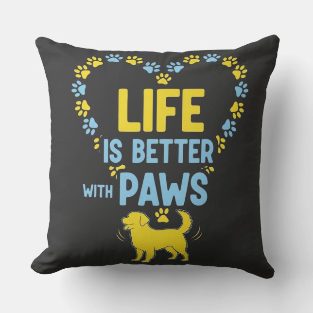 Coussin La vie est meilleure avec des pattes (Recto)