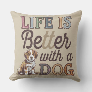 Coussin La vie est meilleure avec un chien décoration mais