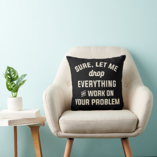 Coussin Laissez-moi travailler sur votre problème Citation