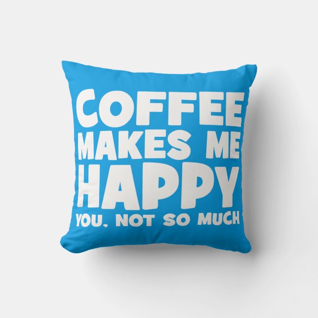 Coussin Le Café Me Rend Heureux - La Novelité Drôle (Recto)