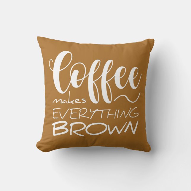 Coussin Le café rend tout brun. (Recto)