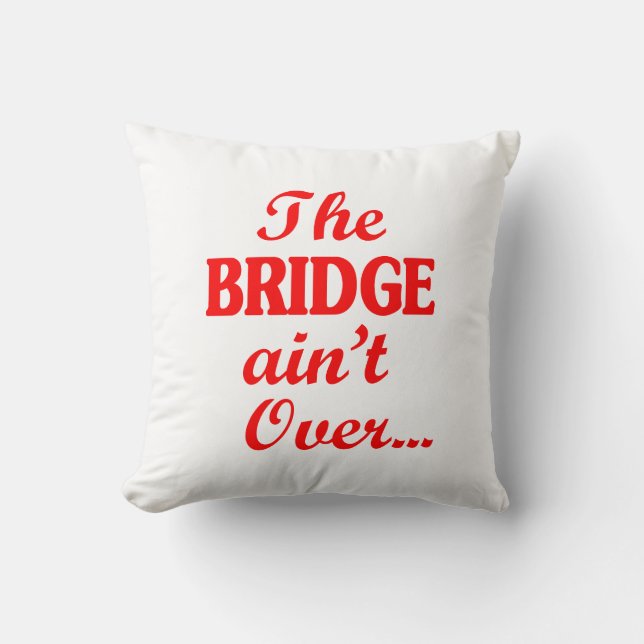 Coussin Le PONT n'est pas fini... (Recto)