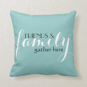 Coussin Les amis et la famille se rassemblent ici Jetez un
