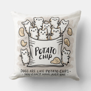 Coussin Les Chiens Sont Comme Des Chips De Pomme De Terre.