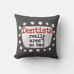 Coussin Les dentistes ne sont pas vraiment mauvais oreille