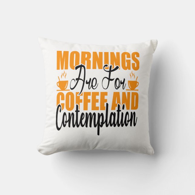Coussin Les Matins Sont Pour Le Café Et La Contemplation (Recto)
