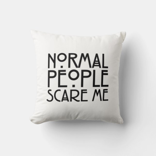 Coussin Les personnes normales m'effrayent (Recto)