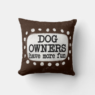 Coussin Les Propriétaires De Chiens Ont Plus D'Amusement J