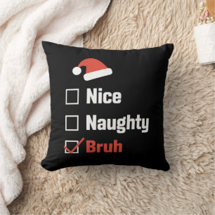 Coussin Liste de Noël Nice Naughty Bruh drôle de Noël