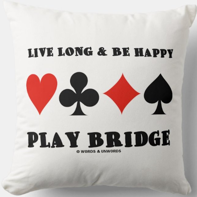Coussin Live Long & Be Happy Play Bridge (Throw pillow featuring the following sound bridge advice: "Live Long & Be Happy Play Bridge")