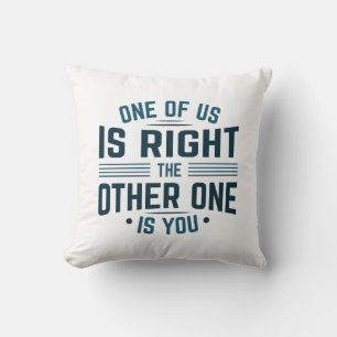Coussin L'Un D'Entre Nous A Raison, L'Autre Est Toi