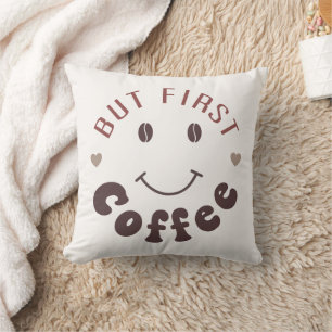 Coussin Mais d'abord, du café