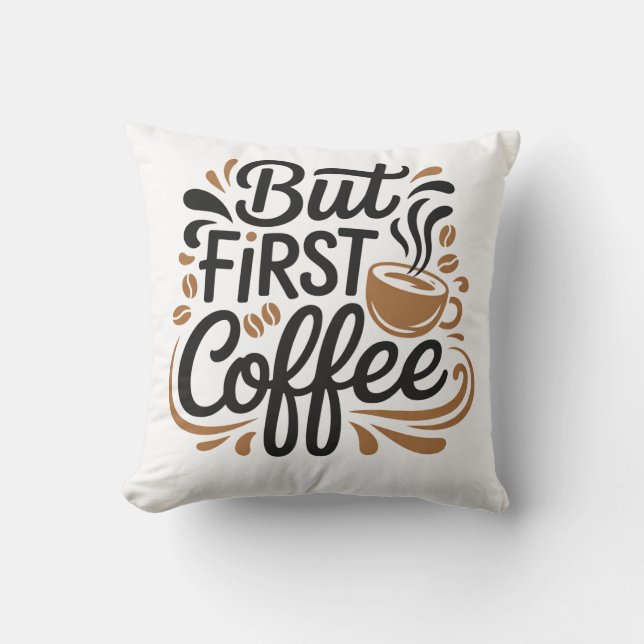 Coussin Mais d'abord du café | Citation drôle pour les ama (Recto)