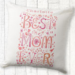 Coussin Meilleure couleur d'eau personnalisée pour maman<br><div class="desc">Aquarelle lettrée à la main Best Mom Ever design floral en rose. Modifiez ou supprimez le nom à personnaliser. Art original de Nic Squirrell.</div>