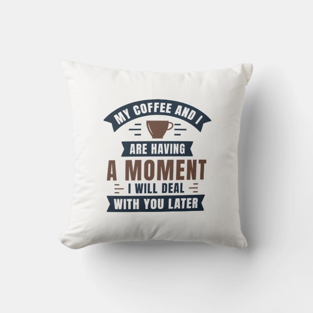Coussin Mon Café Et Moi Avons Un Moment (Recto)