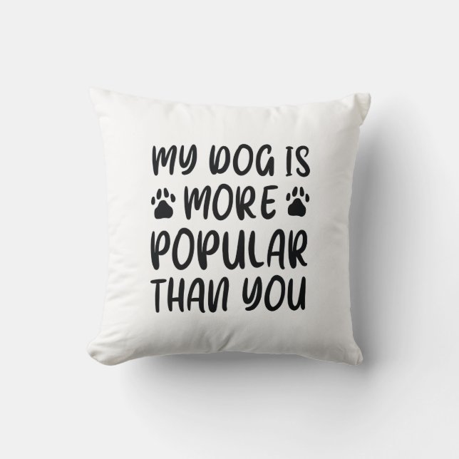 Coussin Mon Chien Est Plus Populaire Que Toi (Recto)