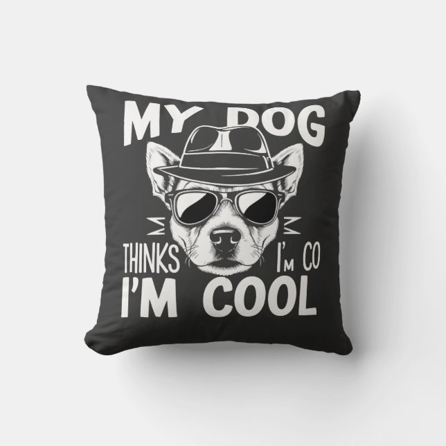 Coussin Mon chien pense que je suis cool  (Recto)