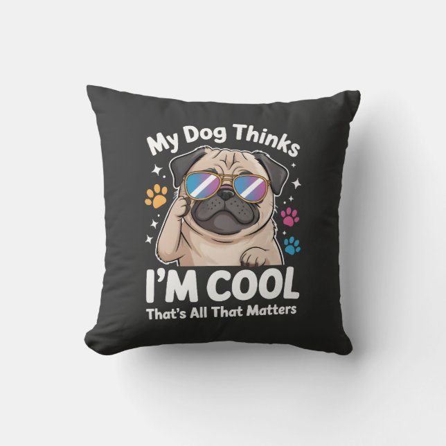 Coussin Mon chien pense que je suis cool c'est tout ce qui (Recto)
