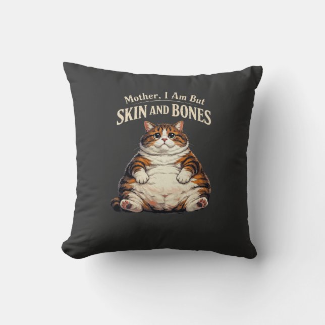 Coussin Mother, I Am But Skin and Bones – Funny Chubby Cat (Recto)
