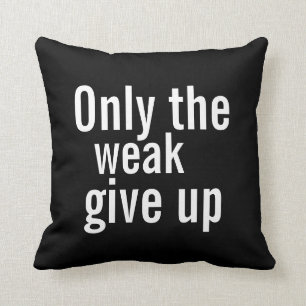 Coussin motivationnel - Seuls les faibles abandonn