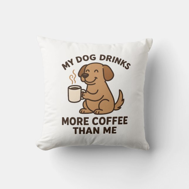 Coussin My Dog Drinks More Coffee Than Me – Dog Lover Gift (Recto)