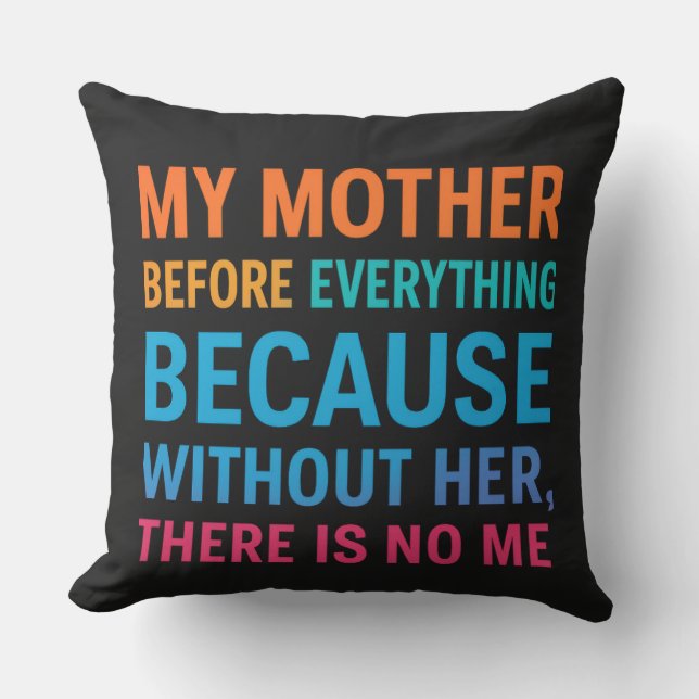 Coussin My Mother Before Everything – Gift for Mom  (Recto)