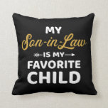 Coussin My son-in-law is favorite child for mother-in-law<br><div class="desc">son in law father-in-law mother-in-law favorite child family christmas birthday gift wedding</div>