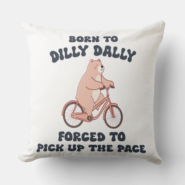 Coussin Né à Dilly Dally forcé à prendre le rythme (Recto)