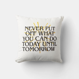 Coussin Ne jamais mettre ce que vous pouvez faire aujourd'