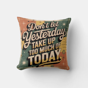 Coussin Ne laissez pas hier prendre trop de place aujourd'