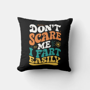 Coussin Ne me faites pas peur je péte facilement Citation 