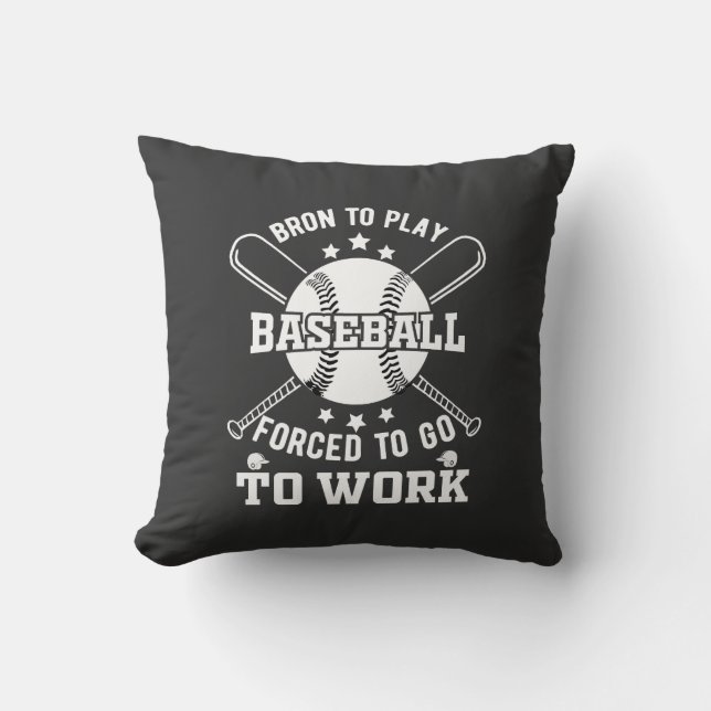 Coussin Né pour jouer au baseball, forcé à aller au travai (Recto)