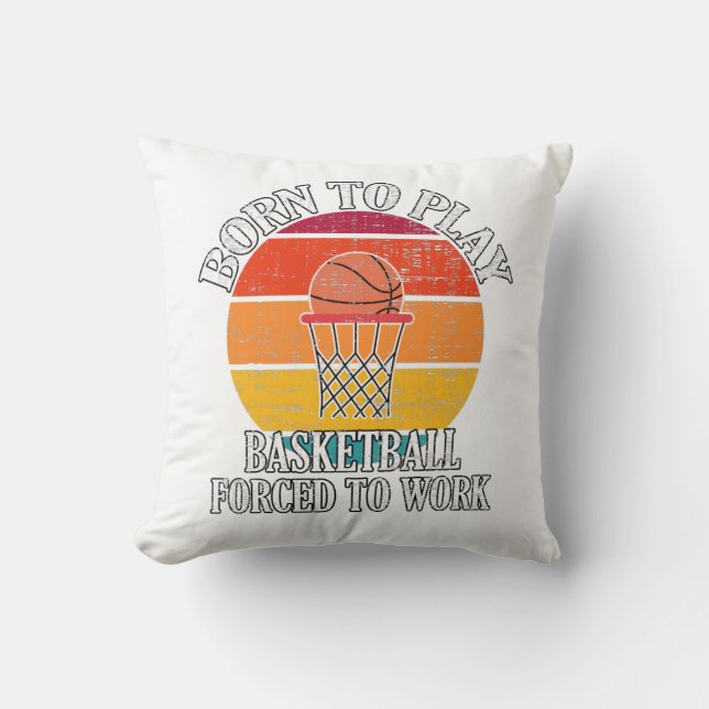Coussin Né Pour Jouer Au Basket-Ball Forcé À Travailler (Recto)