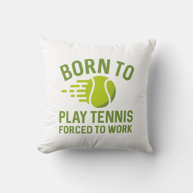 Coussin Né Pour Jouer Au Tennis Forcé À Travailler (Recto)