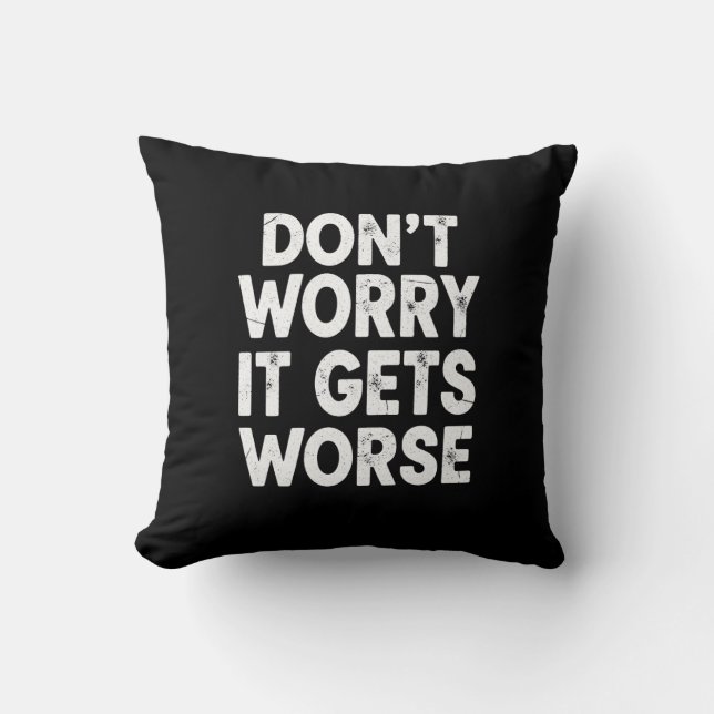Coussin Ne t'inquiète pas, ça empire Humour drôle et sarca (Recto)