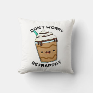 Coussin Ne t'inquiète pas, sois Frappey Blague amusante su