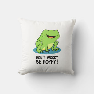 Coussin Ne vous inquiétez pas être Hoppy Funny Happy Frog