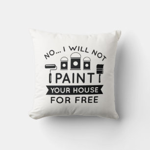 Coussin Non Je Ne Peindrai Pas Votre Maison Gratuitement