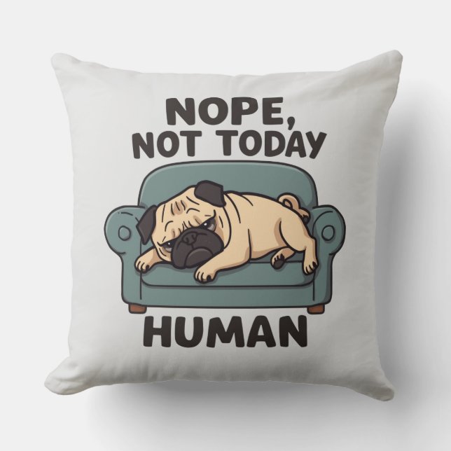 Coussin Nope Not Today Human Throw Pillow – Funny Lazy Pug (Recto)