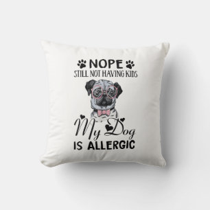 Coussin Nope Toujours Pas D'Enfants Mes Chiens Est Allergi