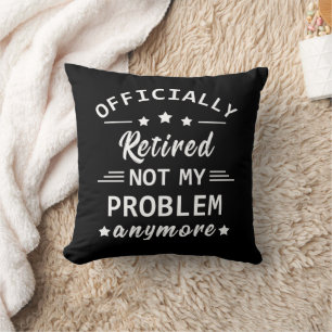 Coussin Officiellement à la retraite, plus mon problème