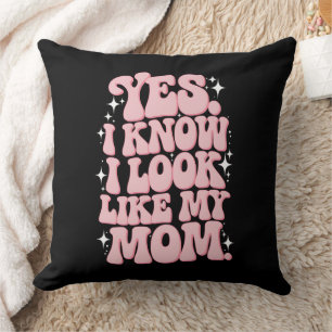 Coussin Oui je sais que je ressemble à ma mère Bonne fête 