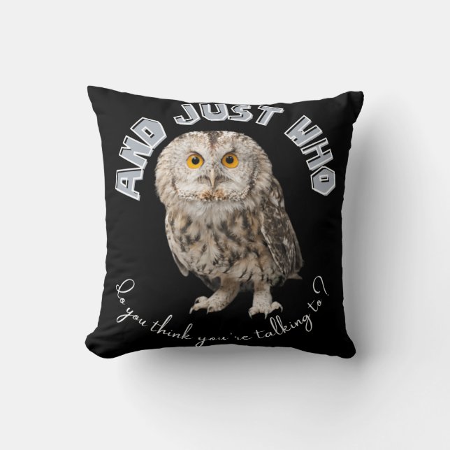 Coussin Owl : Et Juste À Qui Pensez-Vous Parler ? (Recto)