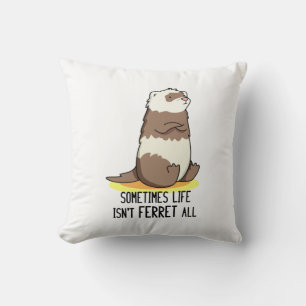Coussin Parfois, la vie n'est pas le furet Tout jeu animal