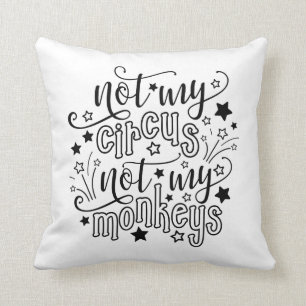Coussin Pas mon cirque pas mes singes drôle Maman politiqu
