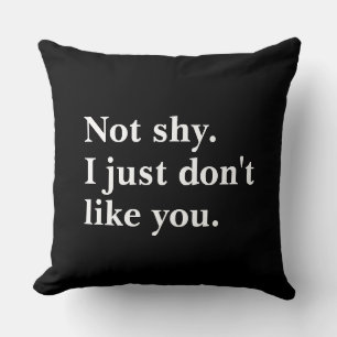 Coussin Pas timide. Je n'aime simplement pas que vous disi