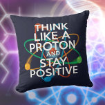 Coussin PENSEZ À UNE Citation Scientifique Drôle DE PROTON<br><div class="desc">Rester positif n'est jamais facile à moins de penser comme un proton et alors vous resterez toujours positif. Partagez maintenant les bonnes nouvelles. Un design cool,  tendance et amusant d'inspiration scientifique. Conçu par Thisisnotme©</div>